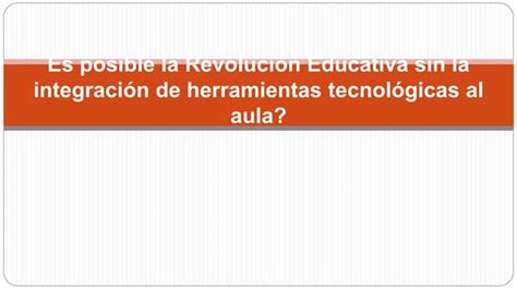 Es Posible La Revolucion Educativa Sin Herrmientas Ppt