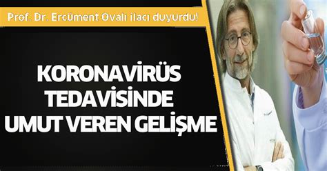 Prof Dr Ercüment Ovalı ilacı duyurdu Koronavirüs tedavisinde umut