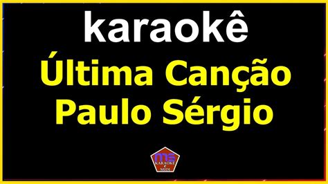 Karaok Ltima Can O Paulo S Rgio Youtube