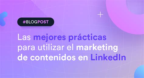 Las Mejores Prácticas Para Utilizar El Marketing De Contenidos En