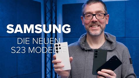 Samsung Galaxy S23 Ultra Plus Erste Eindrücke von allen Modellen