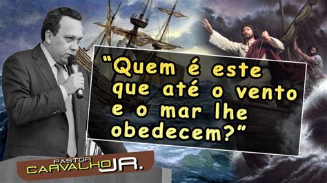 Pastor Carvalho Junior Quem é este que até o vento e o mar lhe