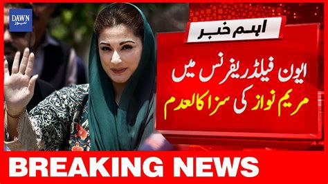 Avenfield Reference Main Maryam Nawaz Ki Saza Kaladam Breaking News Dawn News Youtube