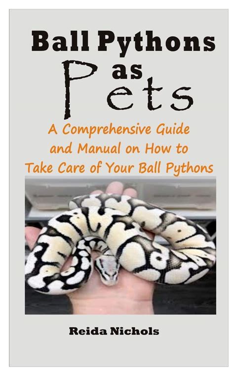 Ball Pythons As Pets A Comprehensive Guide And Manual On How To Take