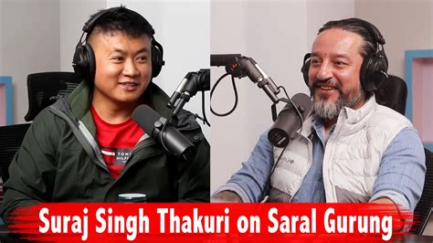 Suraj Singh Thakuri Praises Saral Gurung Podcast Clip Biswa Limbu