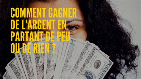 Comment Gagner De Largent En Partant De Peu Ou De Rien Youtube