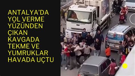 Antalyada yol verme yüzünden çıkan kavgada tekme ve yumruklar havada