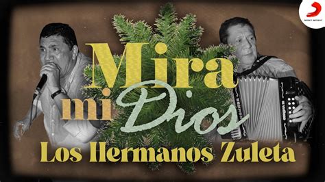 Mira Mi Dios Los Hermanos Zuleta Letra Oficial Youtube Music