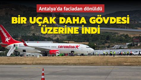 Antalya da faciadan dönüldü Bir uçak daha gövdesi üzerine indi