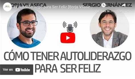 V Deo El Autoliderazgo Para Ser Feliz Borja Vilasecasergio Fern Ndez