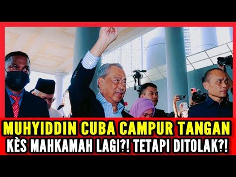 Muhyiddin Cuba Campur Tangan K S Mahkamah Lagi Tetapi Ditolak Youtube