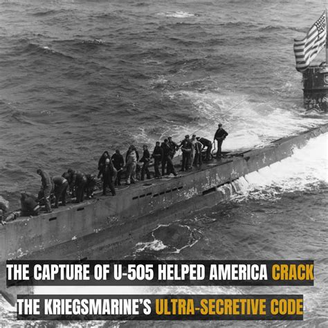 The Capture Of U 505 Helped America Crack The Kriegsmarines Ultra