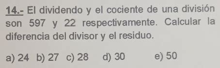 Solved 14 El dividendo y el cociente de una división son 597 y 22