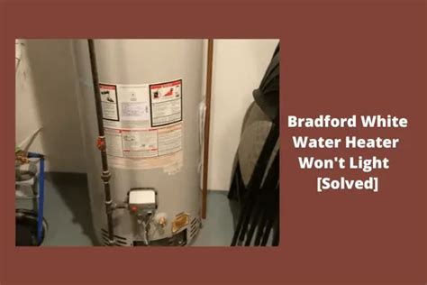 Bradford White Water Heater Won T Ignite