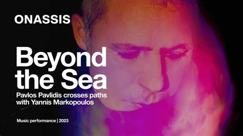 Onassis Channel Beyond The Sea Pavlos Pavlidis Meets Yannis