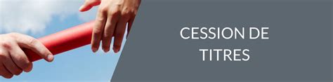 Tout Savoir Sur Les Cessions De Titres