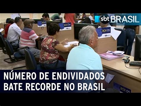 Brasil Atinge Recorde De Milh Es De Pessoas Endividadas Sbt News