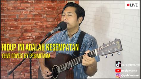 Hidup Ini Adalah Kesempatan Lagu Rohani Live Cover By Pebiantama