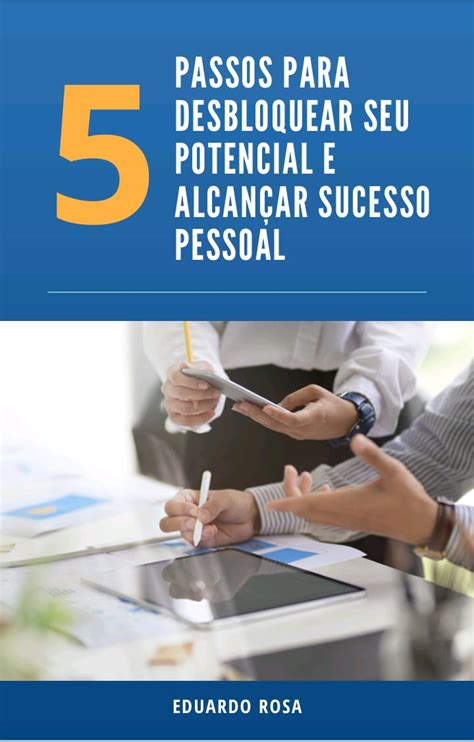 Passos Para Desbloquear Seu Potencial E Alcan Ar Sucesso Pessoal