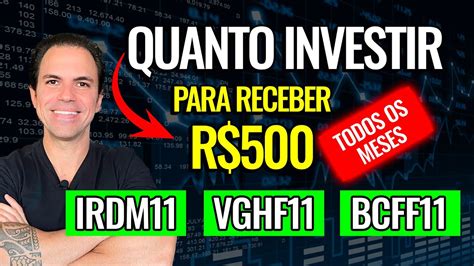 Irdm11 Vghf11e Bcff11 Quanto Investir Para Receber R 500 No MÊs