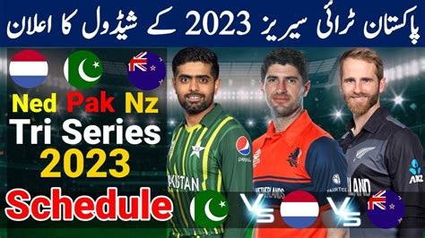 Pakistan Tri Nation Series Schedule Pak Vs Ned Vs Nz Tri Series