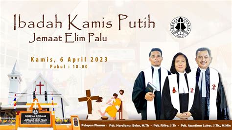 Ibadah Kamis Putih Jemaat Elim Palu Kamis 6 April 2023 Youtube