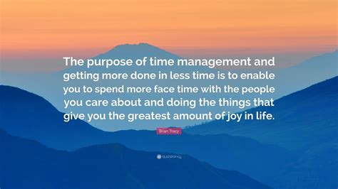 Brian Tracy Quote The Purpose Of Time Management And Getting More