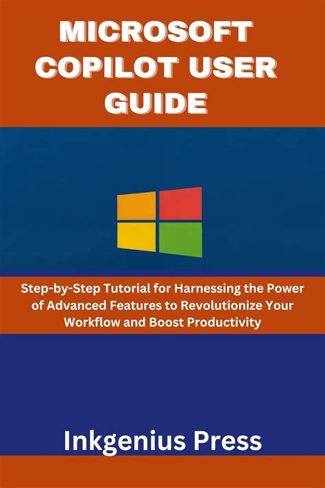 MICROSOFT COPILOT USER GUIDE: Step-by-Step Tutorial for Harnessing the ...