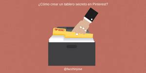 C Mo Crear Un Tablero Secreto En Pinterest Y Para Qu Sirve