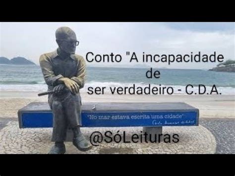 A Incapacidade De Ser Verdadeiro - Conto "A incapacidade de ser verdadeiro" - Carlos Drummond de Andrade # ...