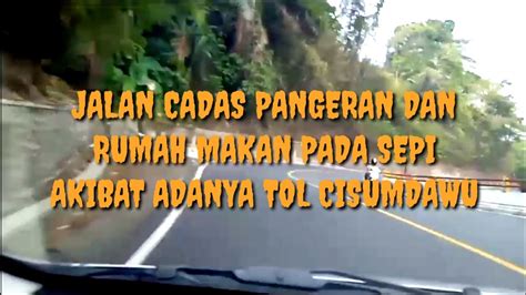 JALAN CADAS PANGERAN DAN RUMAH MAKAN SEPI AKIBAT ADANYA TOL CISUMDAWU