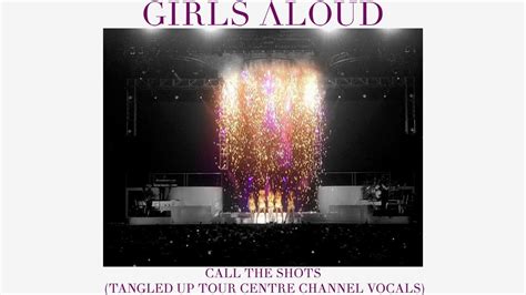 Girls Aloud - Call The Shots (Tangled Up Tour Centre Channel Vocals ...