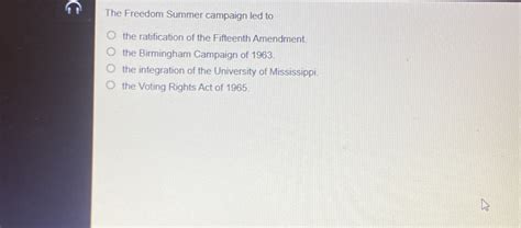 Solved: The Freedom Summer campaign led to the ratification of the ...