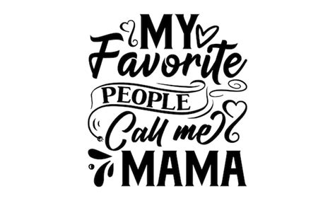 Premium Vector A Quote From My Favorite People Call Me Mama