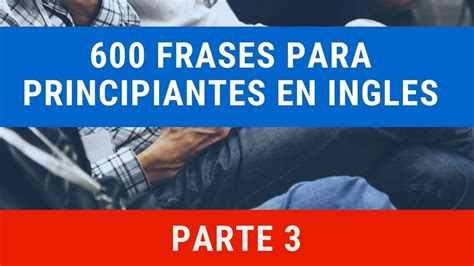 🧠 Frases En Ingles 600 Frases En Ingles Para Principiantes Aprender