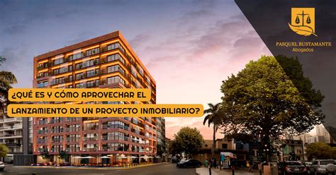 ¿qué Es Y Cómo Aprovechar El Lanzamiento De Un Proyecto Inmobiliario