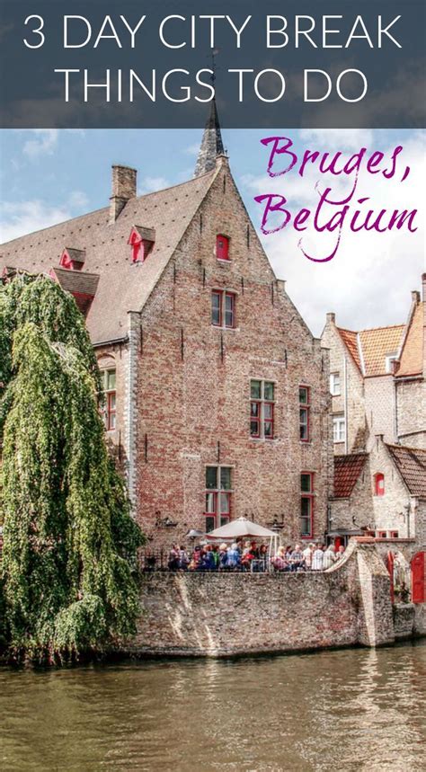 3 Day Bruges City Break Guide Things To Do In Bruges Bruges Is A Compact City Yet It Is