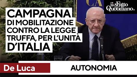 De Luca Contro L Autonomia Differenziata E Lancia La Mobilitazione