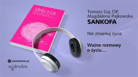 Sankofa Nie zmarnuj życia Tomasz Gaj OP i Magdalena Pajkowska