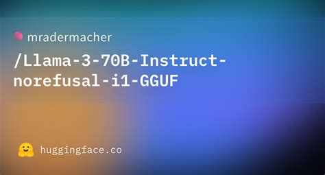 Mradermacher Llama B Instruct Norefusal I Gguf Hugging Face