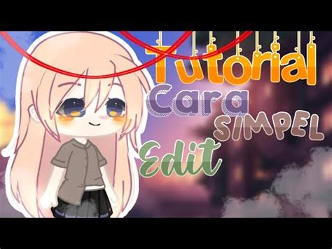 Tutorial Simpel Edit Gacha Club By Kinoko Ko Read Deskripsi