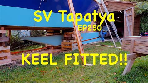 KEEL FITTED Building A Cruising Sailboat SV Tapatya EP250 YouTube