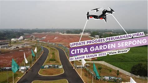 UPDATE PROGRES PERUMAHAN VIRAL AKHIR TAHUN 2022 CITRA GARDEN SERPONG