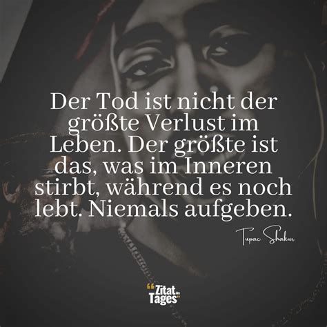 Der Tod Ist Nicht Der Gr Te Verlust Im Leben Der Tupac Shakur