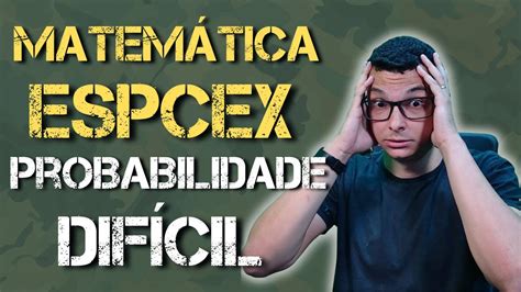 A QUESTÃO MAIS DIFÍCIL DA ESPCEX 2023 DE MATEMÁTICA Probabilidade do