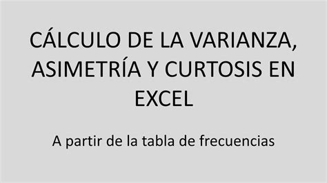 C Lculo De Varianza Asimetr A Y Curtosis En Excel A Partir De La Tabla