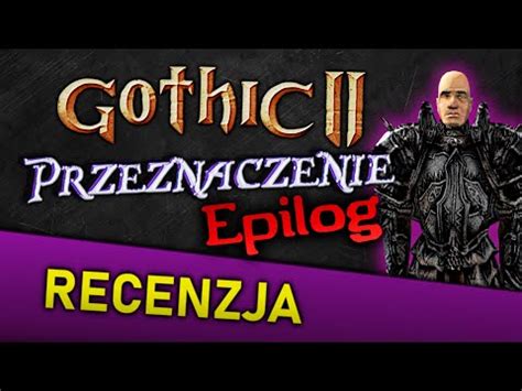 Gothic II Noc Kruka Przeznaczenie Epilog Recenzja YouTube