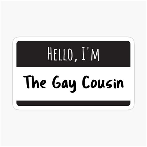 Hello I M The Gay Cousin Sticker For Sale By Queerzone Gay Humor Gay Memes Gay