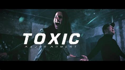 Major Moment Toxic Official Music Video Youtube