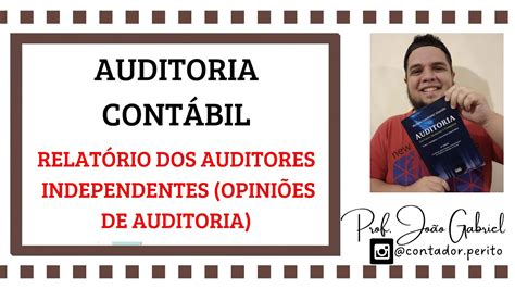 AUDITORIA CONTÁBIL Relatório dos Auditores Independentes Opiniões de